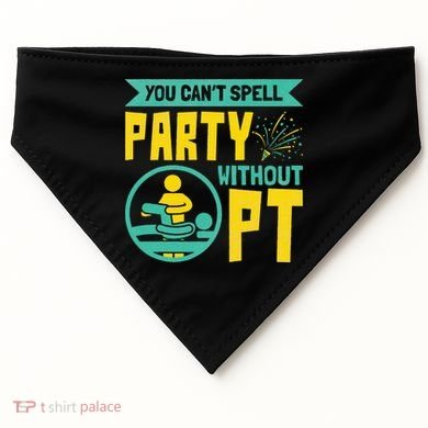 Physical Therapist You Cant Spell Party Without Pt USA-Made Doggie Bandana