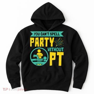 Physical Therapist You Cant Spell Party Without Pt Hoodie