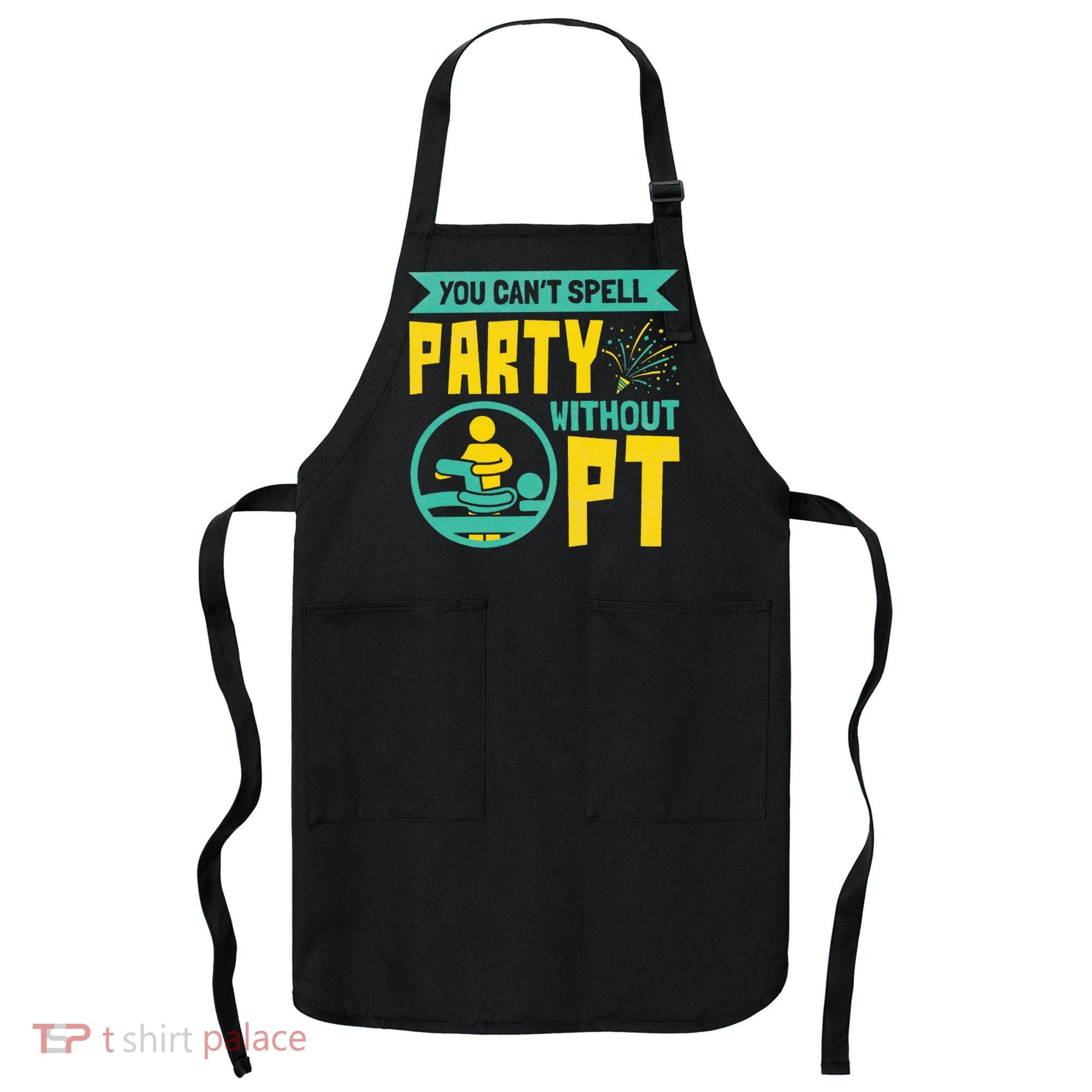 Physical Therapist You Cant Spell Party Without Pt Apron