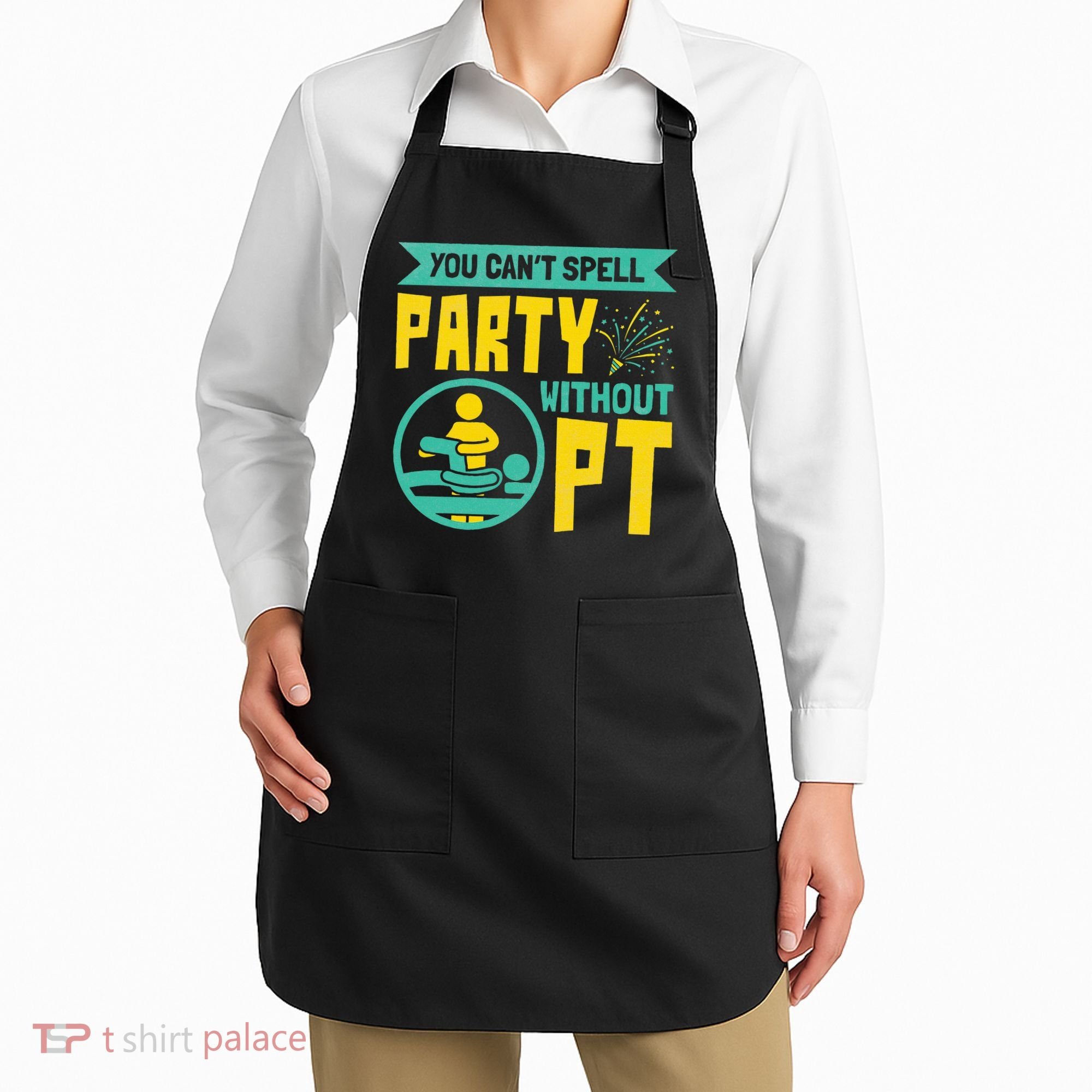 Physical Therapist You Cant Spell Party Without Pt Apron