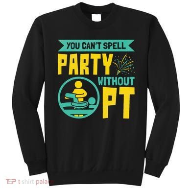Physical Therapist You Cant Spell Party Without Pt Sweatshirt
