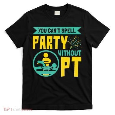 Physical Therapist You Cant Spell Party Without Pt T-Shirt