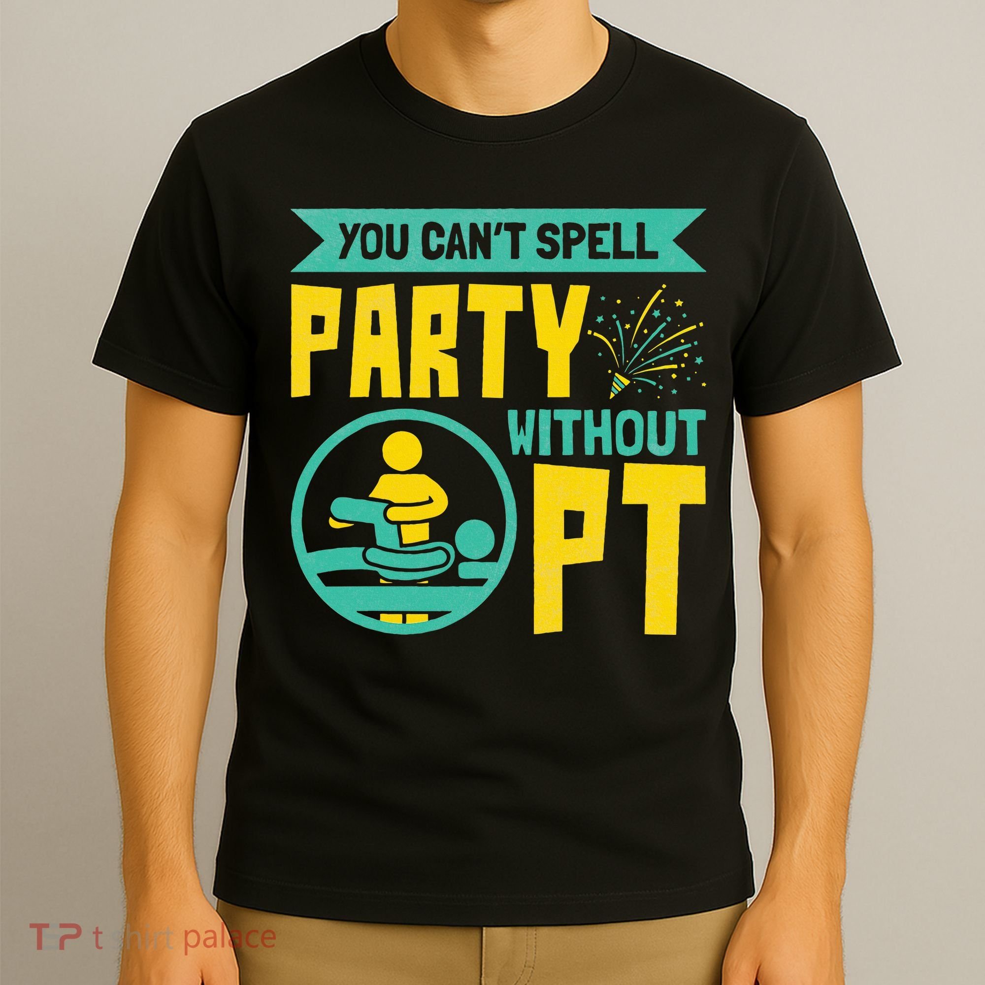 Physical Therapist You Cant Spell Party Without Pt T-Shirt