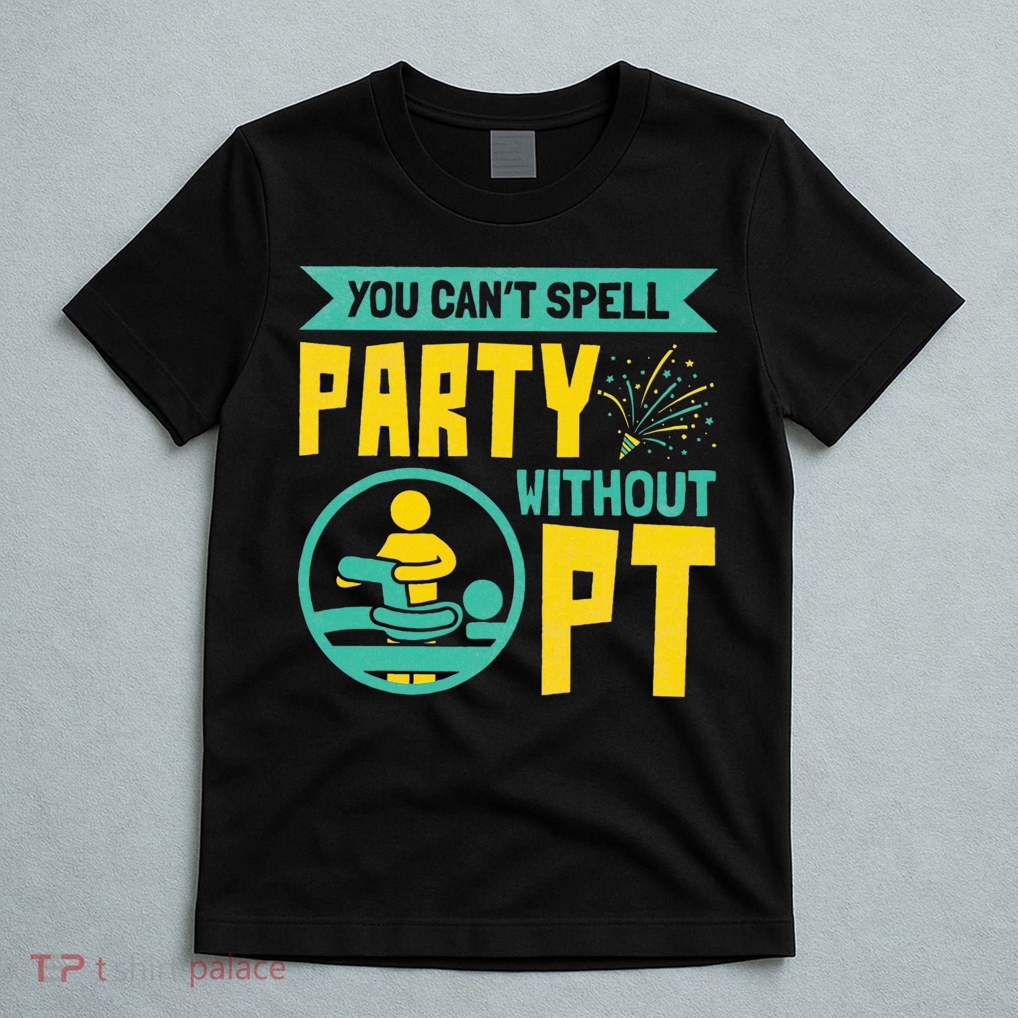 Physical Therapist You Cant Spell Party Without Pt T-Shirt