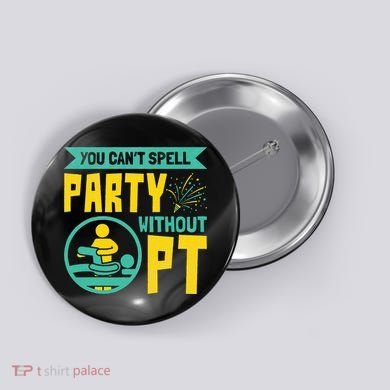 Physical Therapist You Cant Spell Party Without Pt Button