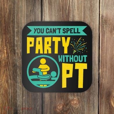 Physical Therapist You Cant Spell Party Without Pt Coaster