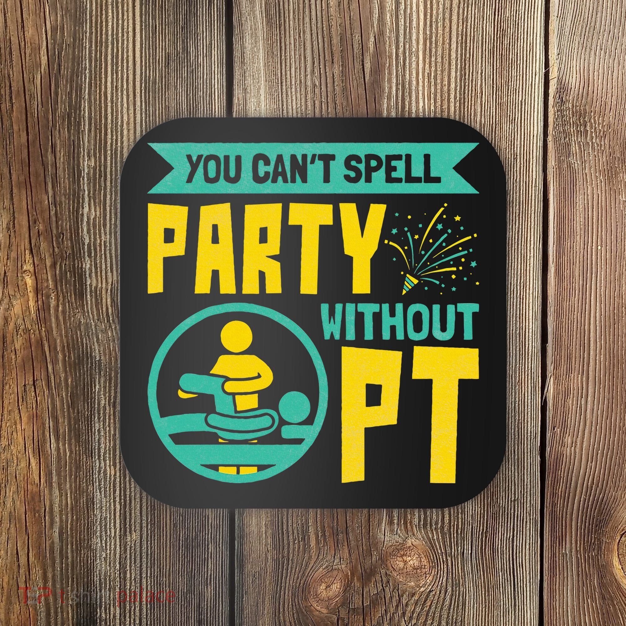 Physical Therapist You Cant Spell Party Without Pt Coaster