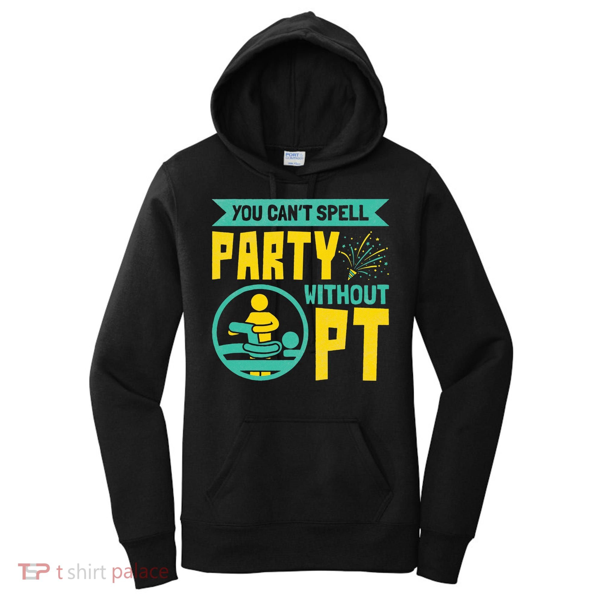 Physical Therapist You Cant Spell Party Without Pt Women's Hoodie