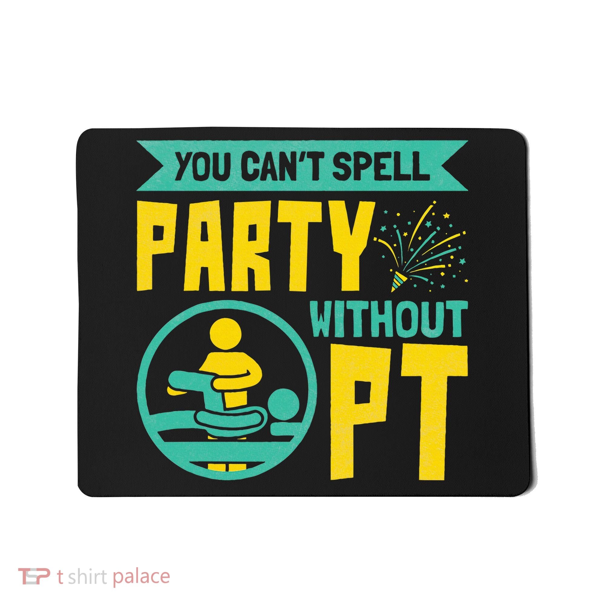 Physical Therapist You Cant Spell Party Without Pt Mousepad