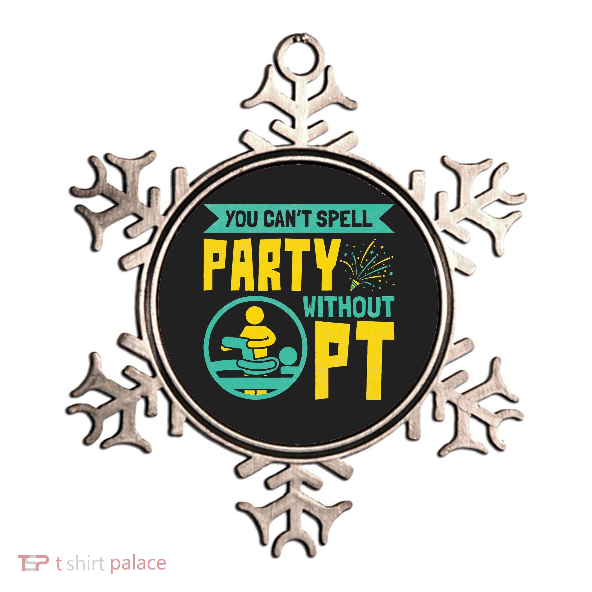 Physical Therapist You Cant Spell Party Without Pt Ornament