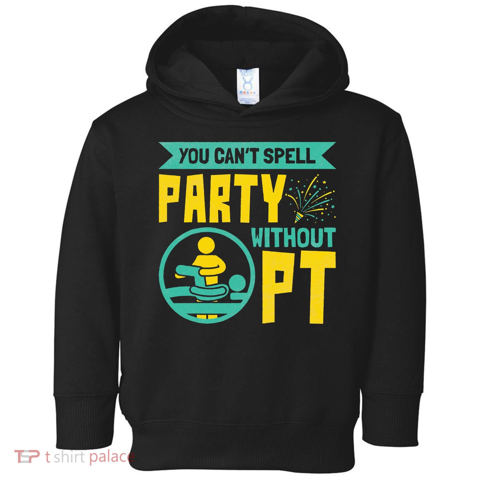 Physical Therapist You Cant Spell Party Without Pt Toddler Hoodie