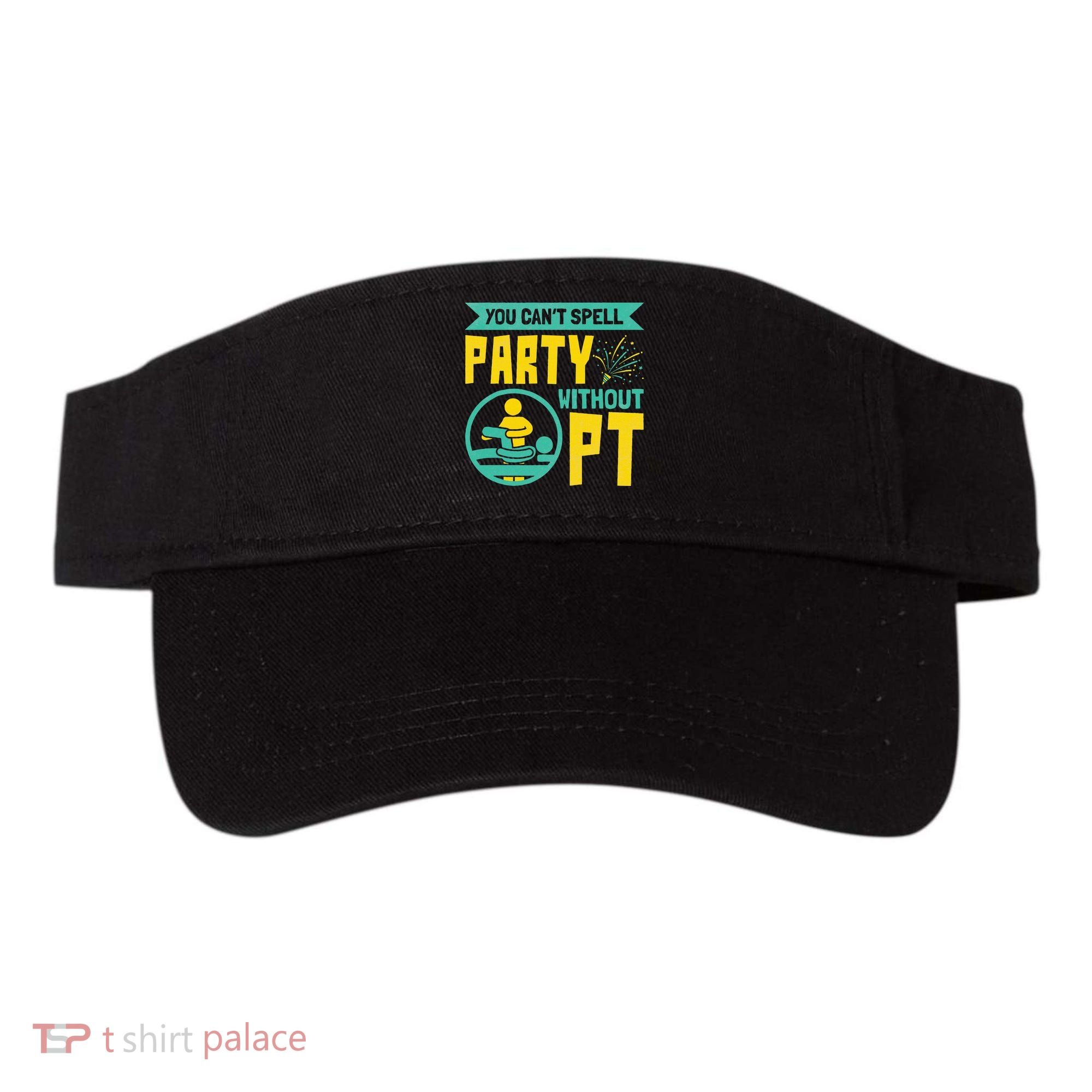 Physical Therapist You Cant Spell Party Without Pt Visor