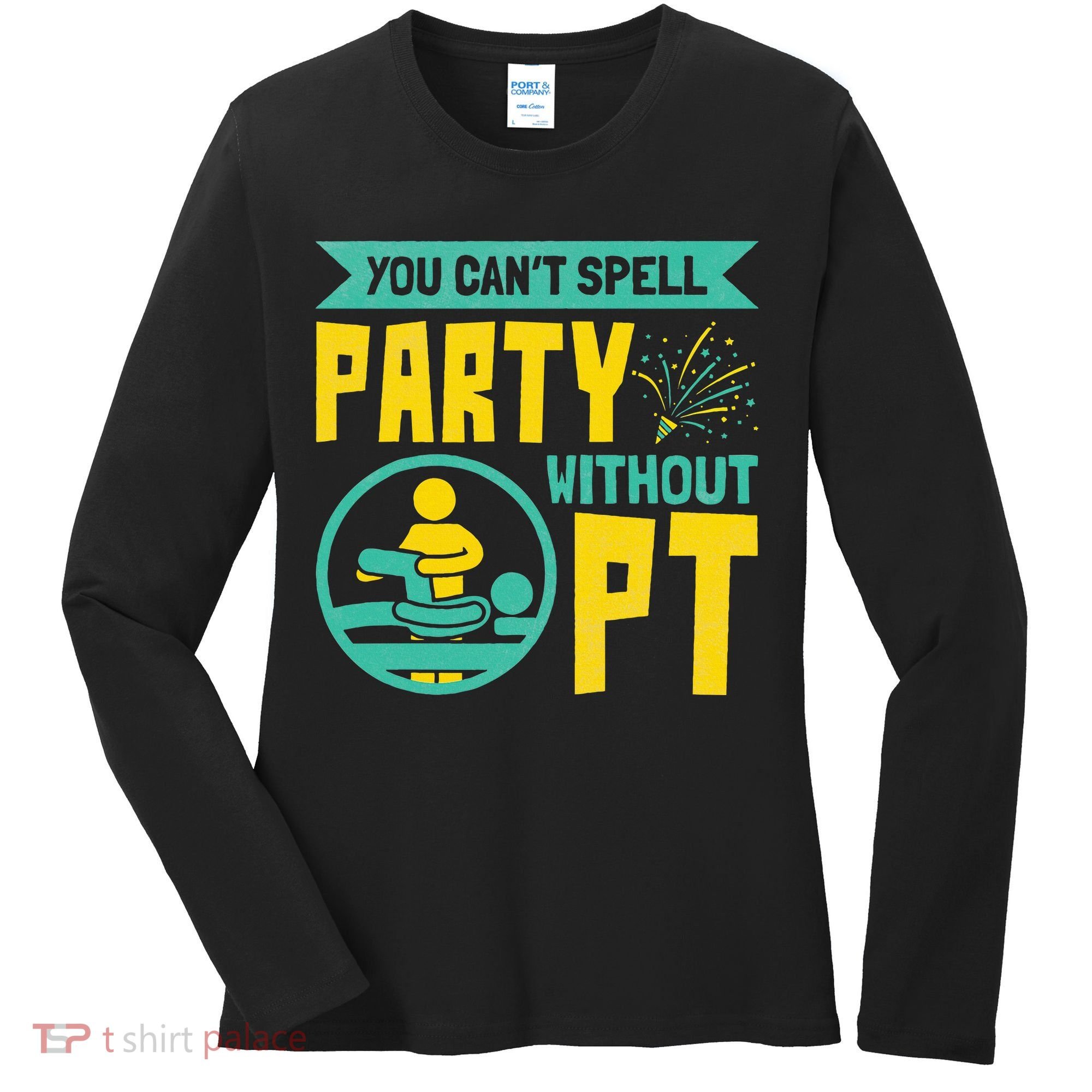 Physical Therapist You Cant Spell Party Without Pt Women's Long Sleeve Shirt