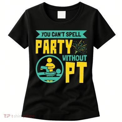 Physical Therapist You Cant Spell Party Without Pt Women's T-Shirt