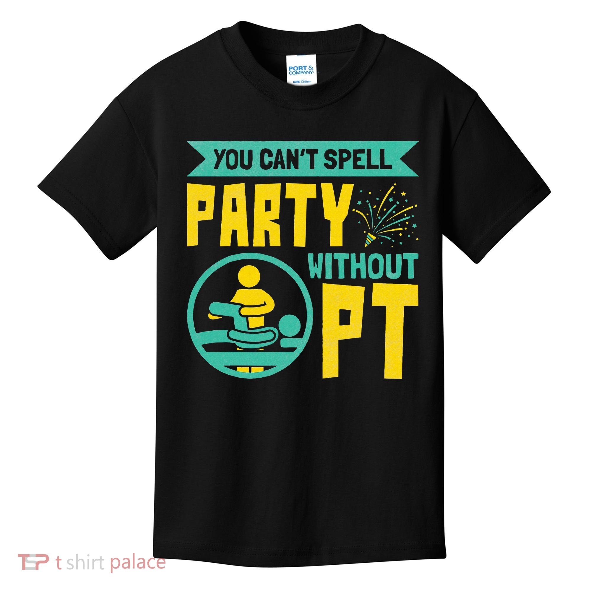 Physical Therapist You Cant Spell Party Without Pt Kids T-Shirt