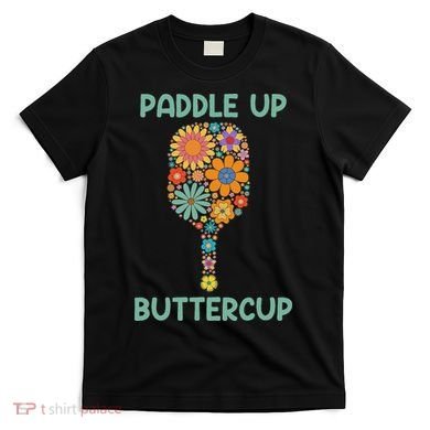 Paddle Up Buttercup Floral Pickleball Paddle T-Shirt