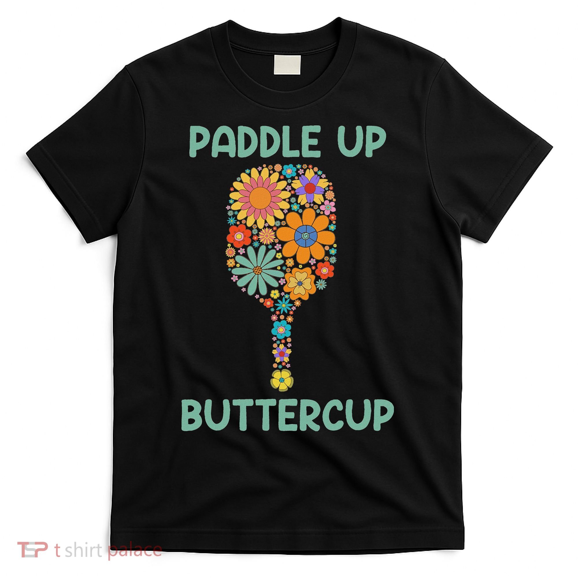 Paddle Up Buttercup Floral Pickleball Paddle T-Shirt