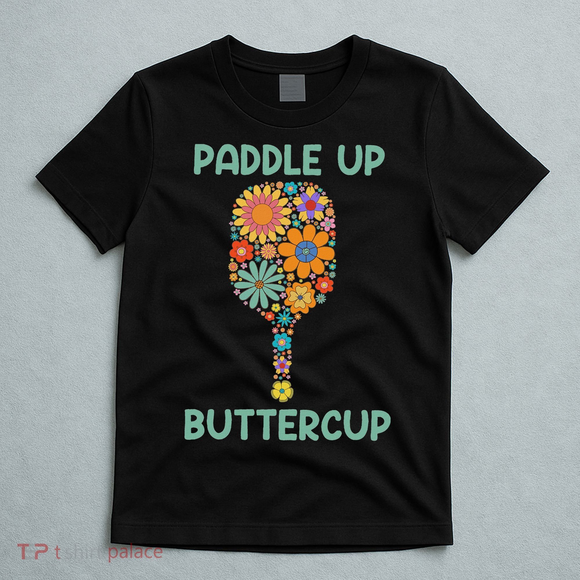 Paddle Up Buttercup Floral Pickleball Paddle T-Shirt