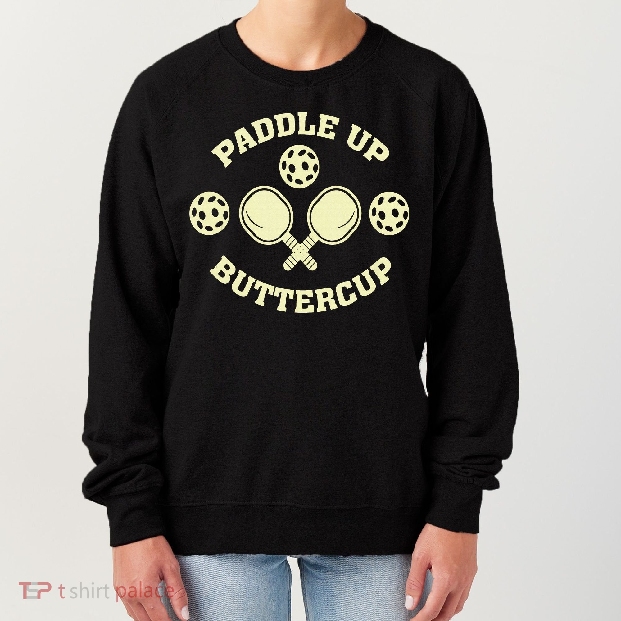 Paddle Up Buttercup For Pickleball Women's Sweatshirt