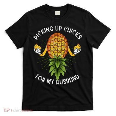 Picking Up Chicks For Husband Swinger Upside Down Pineapple T-Shirt