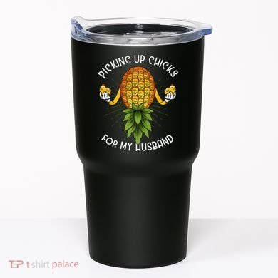 Picking Up Chicks For Husband Swinger Upside Down Pineapple Tumbler
