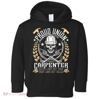 Proud Union Carpenter Woodworking Carpentry Woodworker Toddler Hoodie