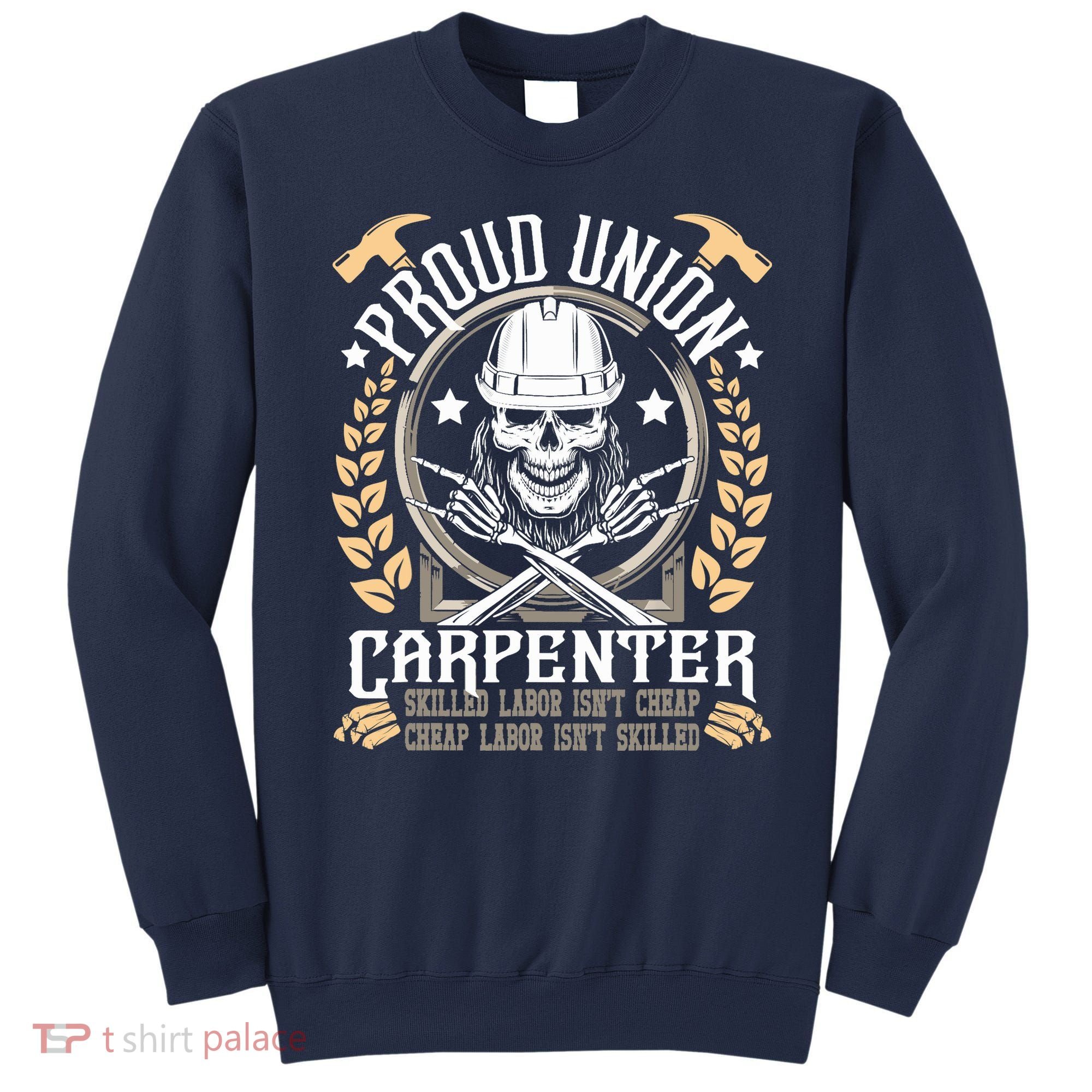 Proud Union Carpenter Woodworking Carpentry Woodworker Sweatshirt