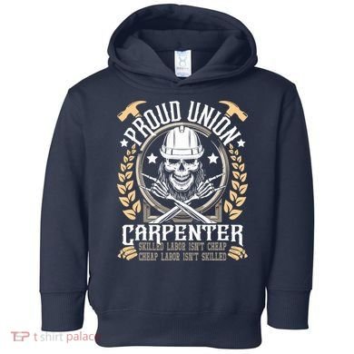 Proud Union Carpenter Woodworking Carpentry Woodworker Toddler Hoodie