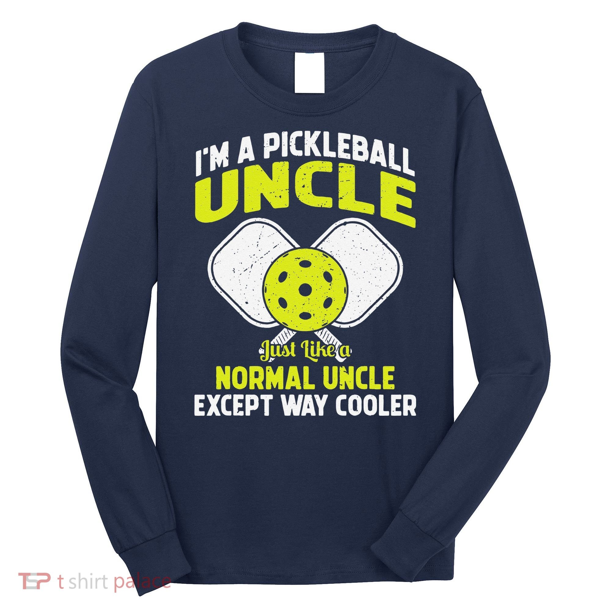 Pickleball Uncle Funny Pickleball Player Gift For Him Long Sleeve Shirt