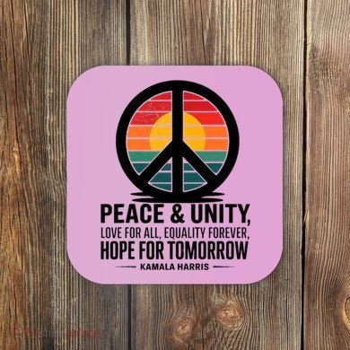Peace Unity Love For All Equality Forever Hope For Tomorrow Coaster