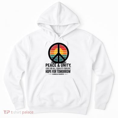 Peace Unity Love For All Equality Forever Hope For Tomorrow Hoodie