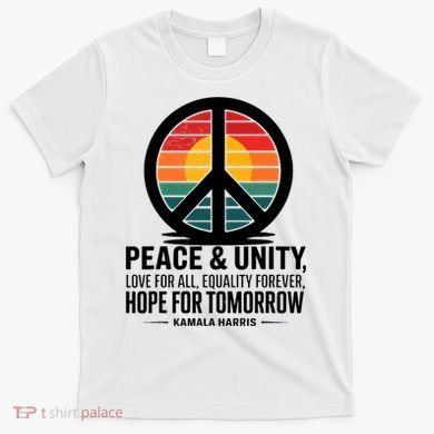Peace Unity Love For All Equality Forever Hope For Tomorrow T-Shirt