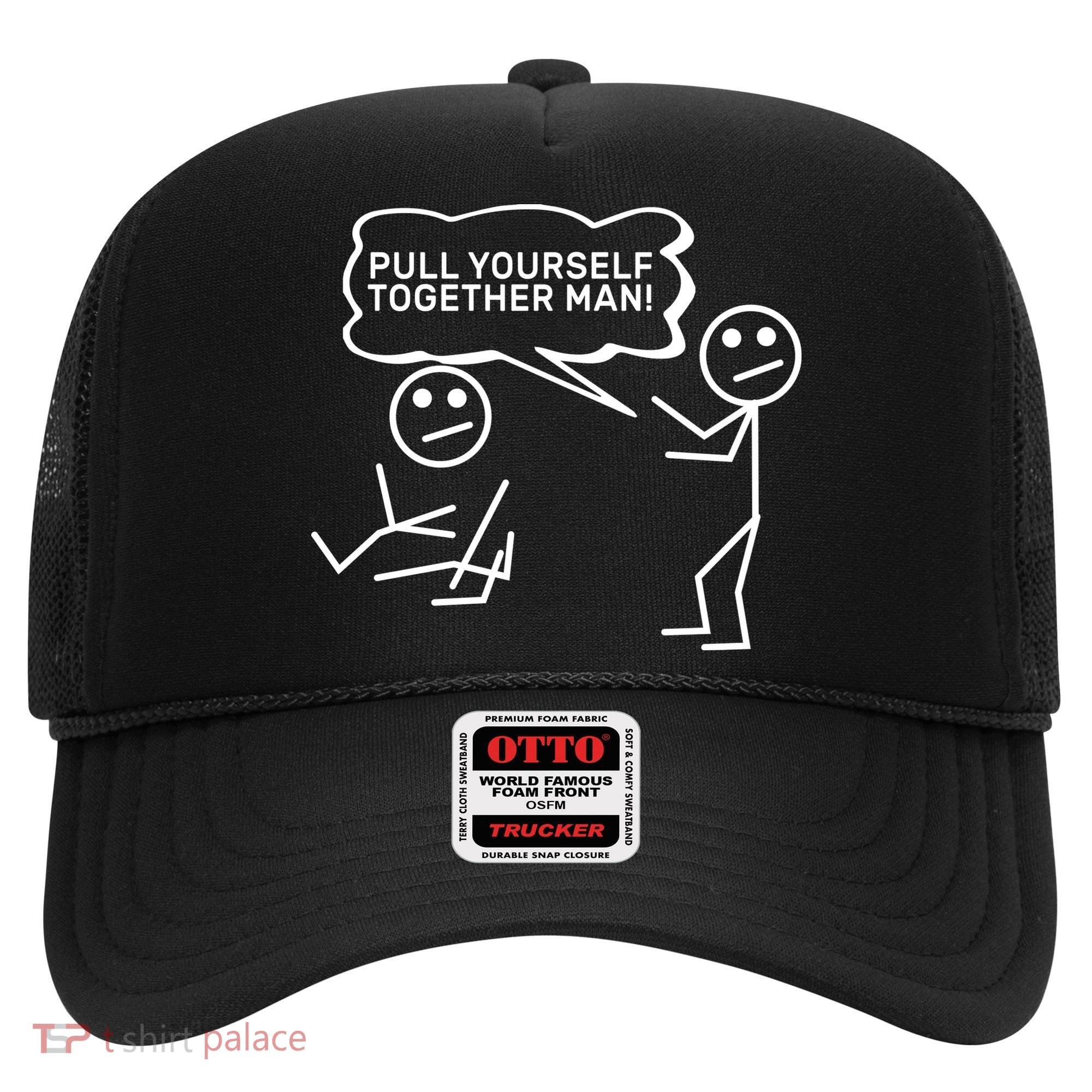 Pull Yourself Together Man Hat