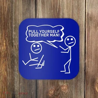 Pull Yourself Together Man Coaster