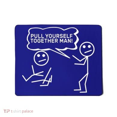 Pull Yourself Together Man Mousepad