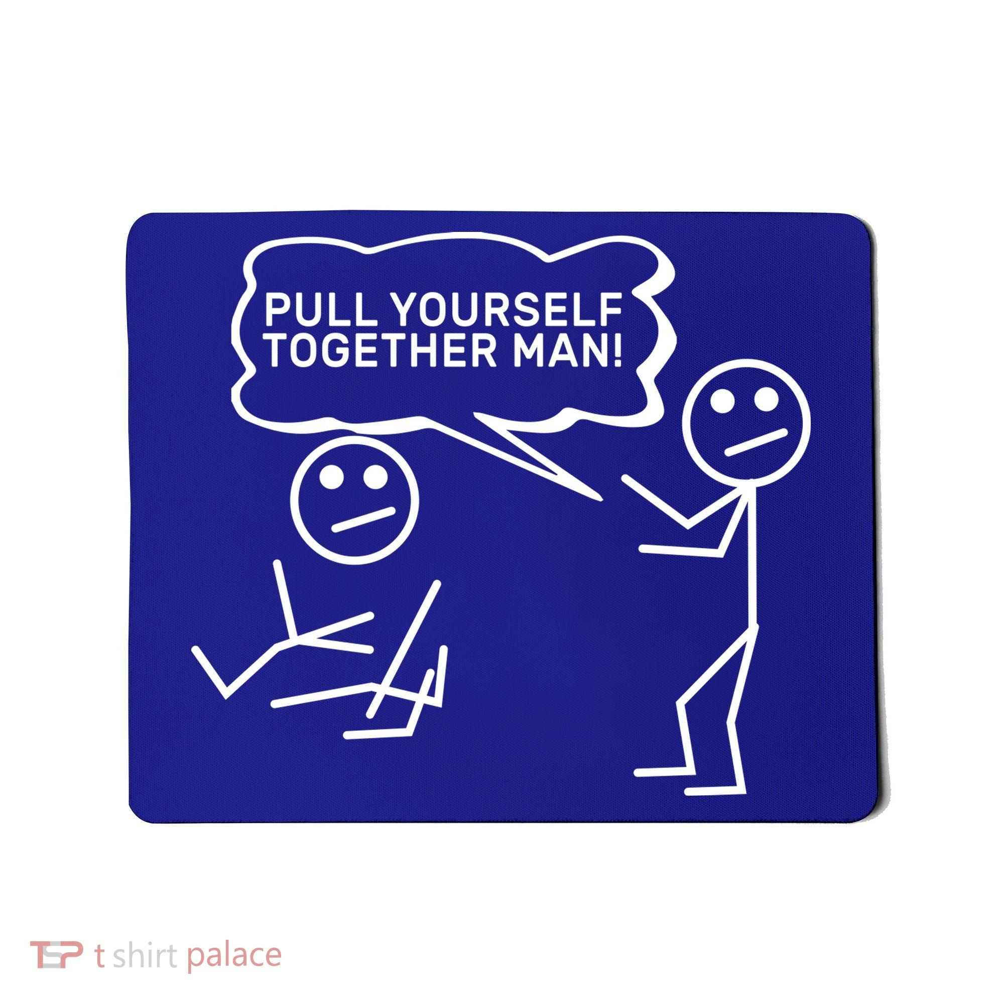 Pull Yourself Together Man Mousepad
