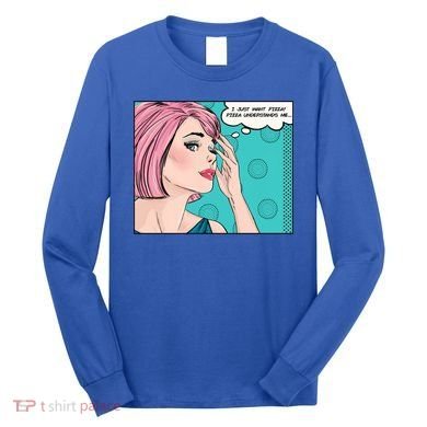 Pizza Understands Me Comic Gift Long Sleeve Shirt