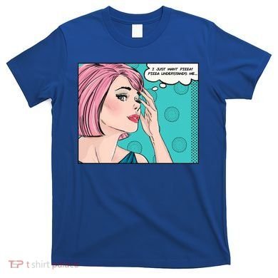Pizza Understands Me Comic Gift T-Shirt