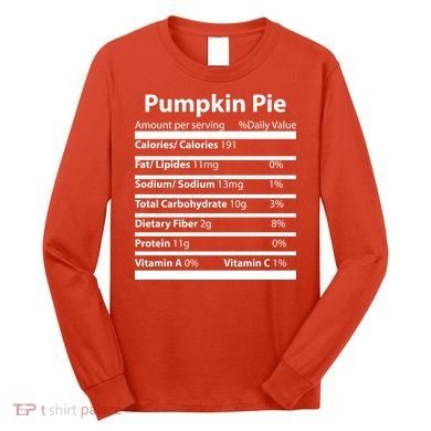 Pumpkin Pie Nutritional Facts Funny Thanksgiving Long Sleeve Shirt