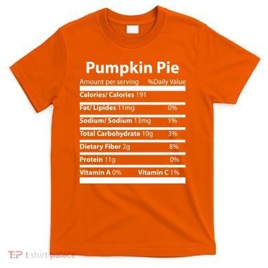 Pumpkin Pie Nutritional Facts Funny Thanksgiving T-Shirt
