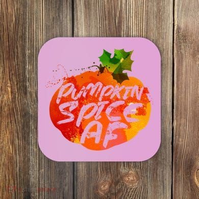 Pumpkin Spice AF Coaster