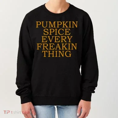 Pumpkin Spice Every Freakin Thing Women's Sweatshirt