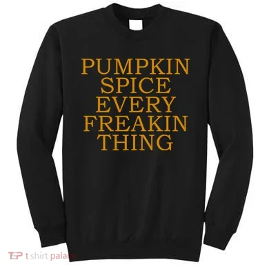 Pumpkin Spice Every Freakin Thing Sweatshirt