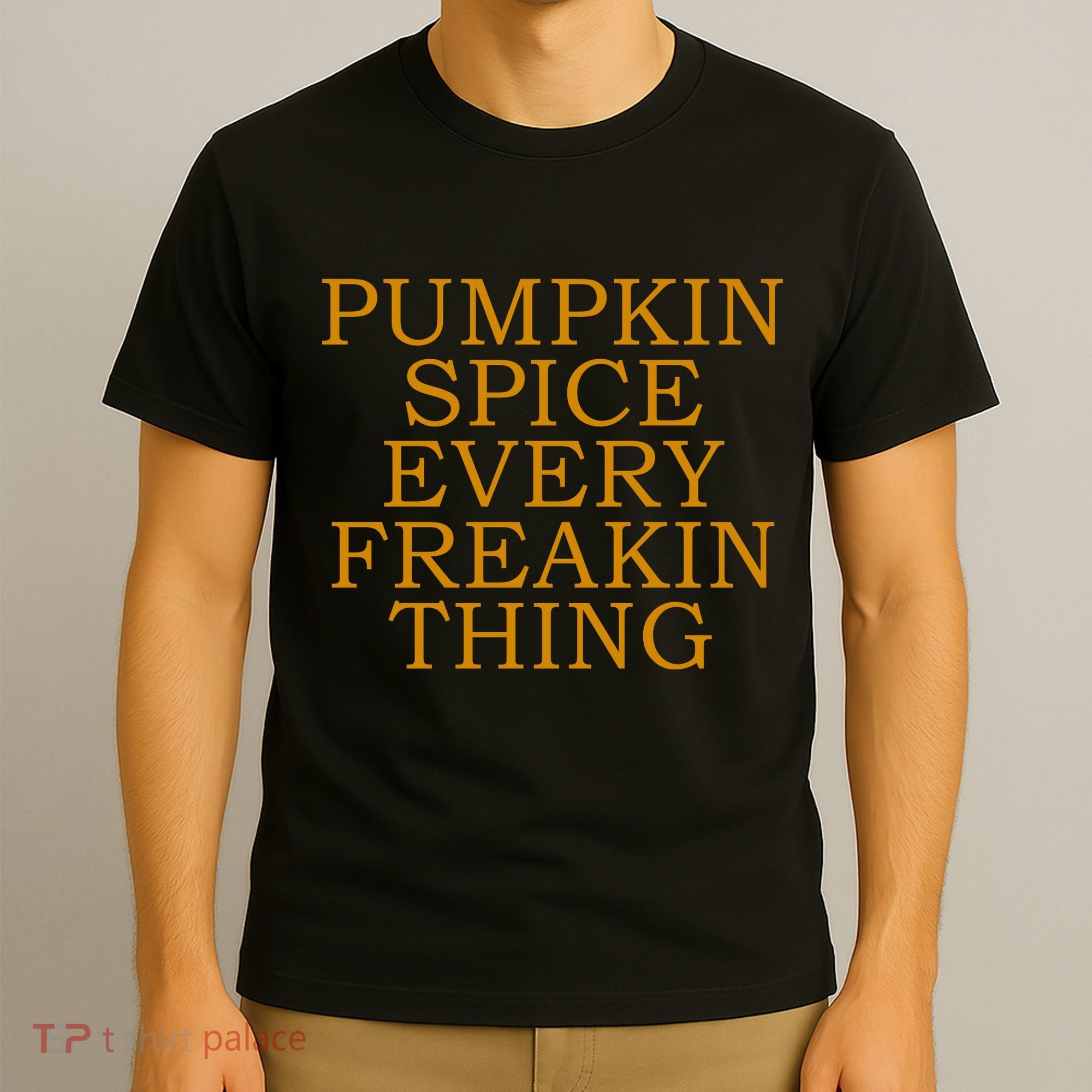 Pumpkin Spice Every Freakin Thing T-Shirt