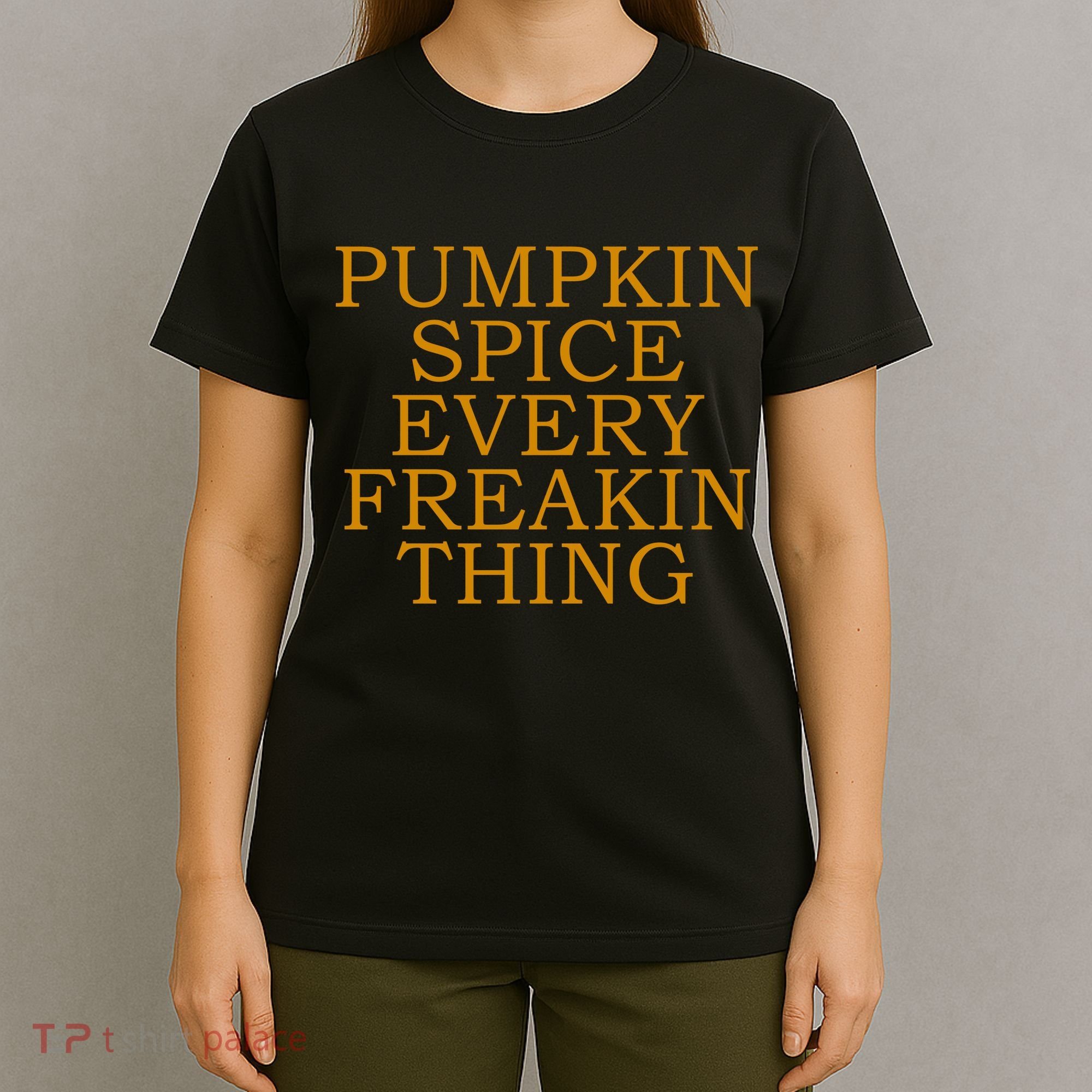 Pumpkin Spice Every Freakin Thing T-Shirt
