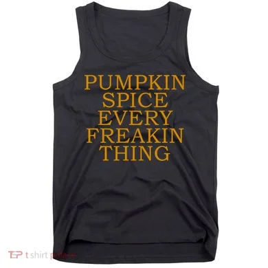 Pumpkin Spice Every Freakin Thing Tank Top
