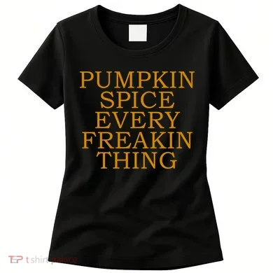 Pumpkin Spice Every Freakin Thing Women's T-Shirt