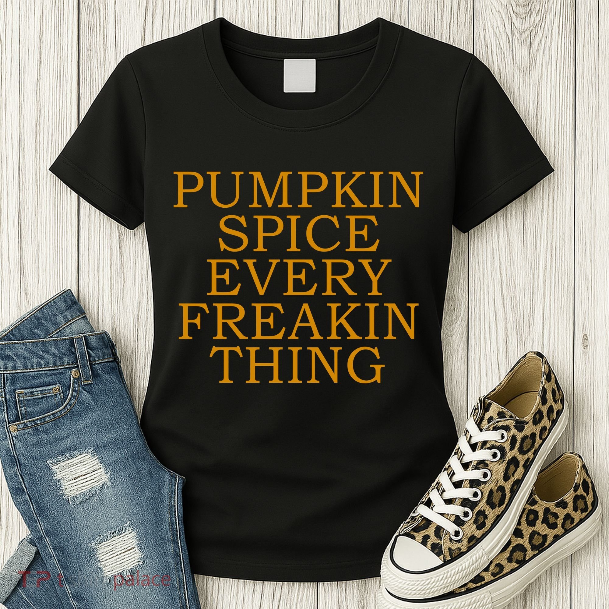 Pumpkin Spice Every Freakin Thing Women's T-Shirt