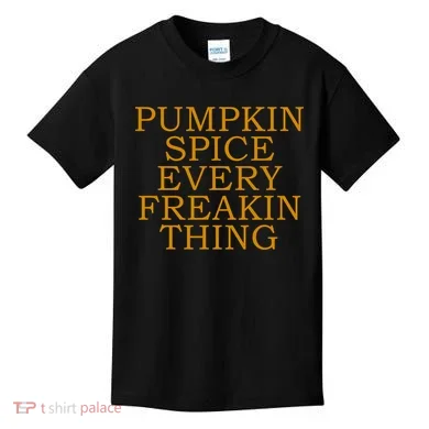 Pumpkin Spice Every Freakin Thing Kids T-Shirt