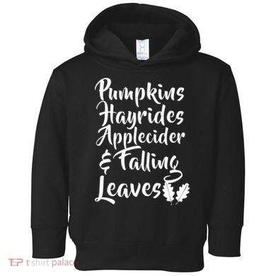 Pumpkins Hayrides Apple Cider and Falling Leaves Toddler Hoodie